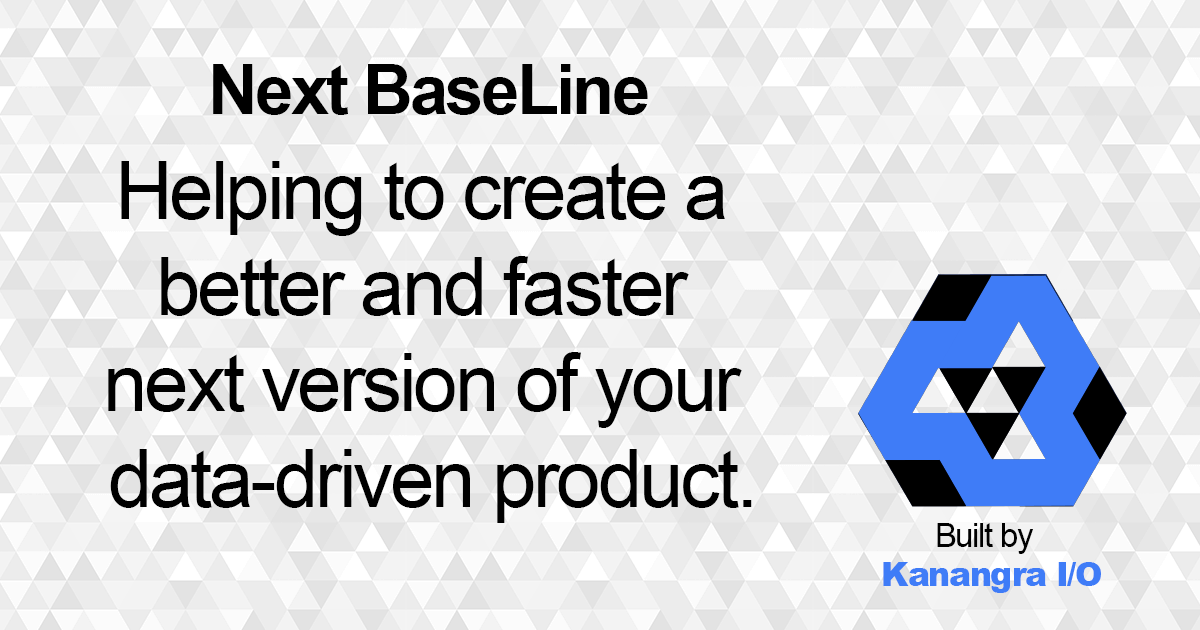 Next BaseLine - Helping to create a better and faster next version of your data-driven product